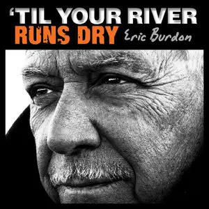 Eric Burdon - 'Til Your River Runs Dry (2013) [Official Digital Download 24bit/96kHz]