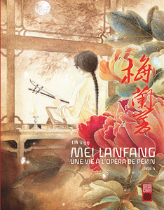 Mei Lanfang - Une Vie à l'Opéra de Pékin - Tome 5