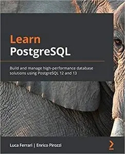 Learn PostgreSQL: Build and manage high-performance database solutions using PostgreSQL 12 and 13 (repost)