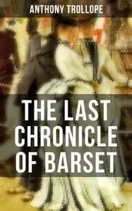 «The Last Chronicle of Barset» by Anthony Trollope