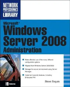Steve Seguis - Microsoft Windows Server 2008 Administration (Repost)