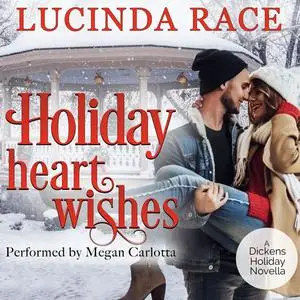 «Holiday Heart Wishes: A Dickens Holiday Romance» by Lucinda Race