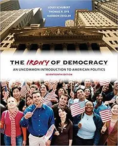 The Irony of Democracy: An Uncommon Introduction to American Politics 17th Edition