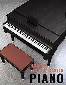 How to Learn & Master Piano: WORKBOOK