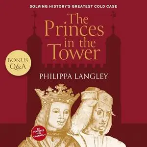 The Princes in the Tower: Solving History's Greatest Cold Case [Audiobook]