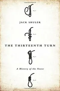 The Thirteenth Turn: A History of the Noose (repost)