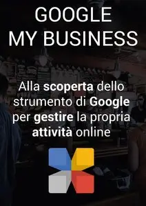 Google My Business: Alla scoperta dello strumento di Google per gestire la propria attività locale online