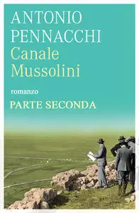 Antonio Pennacchi - Canale Mussolini. Parte seconda