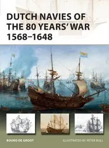 Dutch Navies of the 80 Years’ War 1568–1648 (Osprey New Vanguard 263)