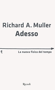 Adesso. La nuova fisica del tempo - Richard A. Muller