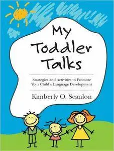 My Toddler Talks: Strategies and Activities to Promote Your Child's Language Development