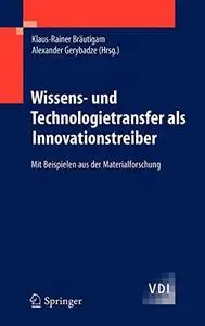 Wissens- und Technologietransfer als Innovationstreiber: Mit Beispielen aus der Materialforschung