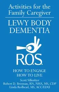 «Activities for the Family Caregiver - Lewy Body Dementia» by Scott Silknitter,Robert Brennan,Linda Redhead