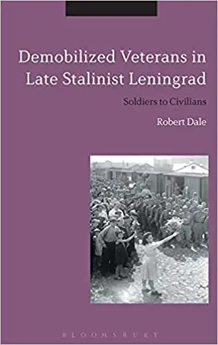Demobilized Veterans in Late Stalinist Leningrad: Soldiers to Civilians