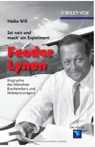"Sei naiv und mach' ein Experiment": Feodor Lynen: Biographie des Münchner Biochemikers und Nobelpreisträgers