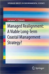 Managed Realignment : A Viable Long-Term Coastal Management Strategy?: A Viable Long-Term Coastal Management Strategy?