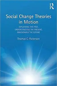 Social Change Theories in Motion: Explaining the Past, Understanding the Present, Envisioning the Future