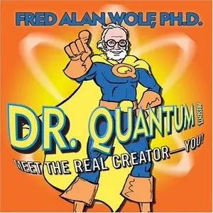 Fred Alan Wolf- Meet the Real Creator - You!