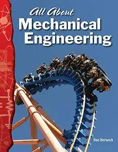All About Mechanical Engineering: Physical Science (Science Readers)