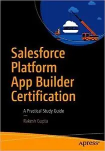 Salesforce Platform App Builder Certification: A Practical Study Guide