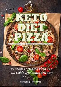 Keto Diet Pizza 30 Recipes Ketogenic Pizza Low-Carb Cookbook Quick & Easy