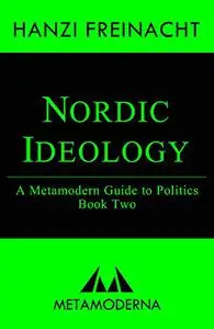 Nordic Ideology: A Metamodern Guide to Politics, Book Two