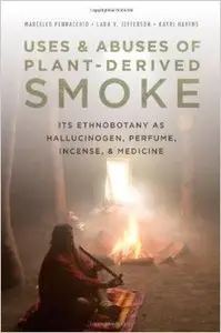 Uses and Abuses of Plant-Derived Smoke: Its Ethnobotany as Hallucinogen, Perfume, Incense, and Medicine