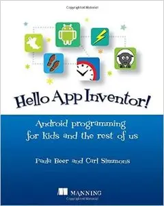 Hello App Inventor!: Android programming for kids and the rest of us