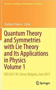 Quantum Theory and Symmetries with Lie Theory and Its Applications in Physics Volume 1: QTS-X/LT-XII, Varna, Bulgaria