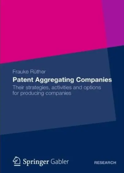 Patent Aggregating Companies: Their strategies, activities and options for producing companies