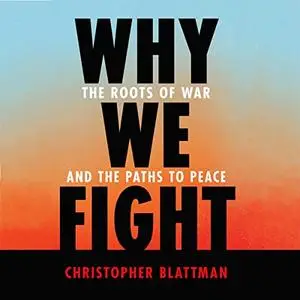 Why We Fight: The Roots of War and the Paths to Peace