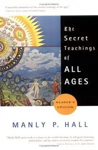 The Secret Teachings of All Ages: An Encyclopedic Outline of Masonic, Hermetic, Qabbalistic, and Symbolical Philosophy (Repost)