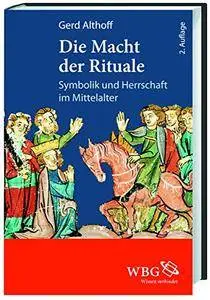 Die Macht der Rituale: Symbolik und Herrschaft im Mittelalter, 2. Auflage