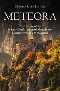 Meteora: The History of the Famous Greek Landmark that Houses Eastern Orthodox Monasteries