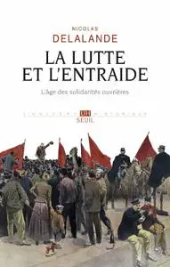 Nicolas Delalande, "La lutte et l'entraide : l’âge des solidarités ouvrières"