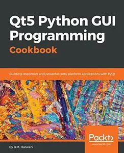 Qt5 Python GUI Programming Cookbook: Building responsive and powerful cross-platform applications with PyQt