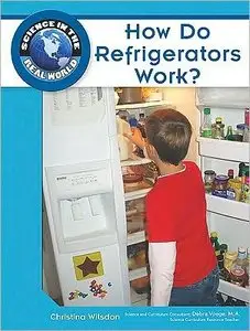 How Do Refrigerators Work? (Science in the Real World) (repost)