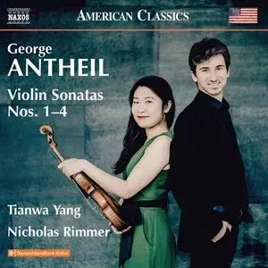 Tianwa Yang, Nicholas Rimmer - George Antheil: Violin Sonatas Nos.1-4 (2023)