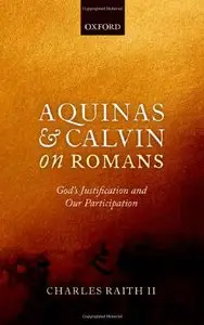 Aquinas and Calvin on Romans: God's Justification and Our Participation (repost)