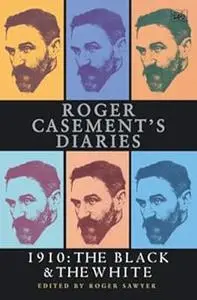 Roger Casement's Diaries -- 1910: The Black & The White