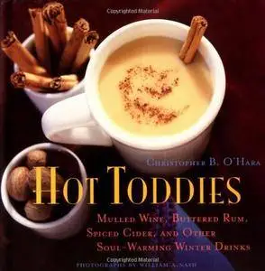 Hot Toddies: Mulled Wine, Buttered Rum, Spiced Cider, and Other Soul-Warming Winter Drinks(Repost)