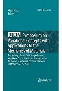 IUTAM Symposium on Variational Concepts with Applications to the Mechanics of Materials [Repost]
