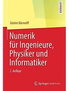 Numerik für Ingenieure, Physiker und Informatiker (Auflage: 2) [Repost]