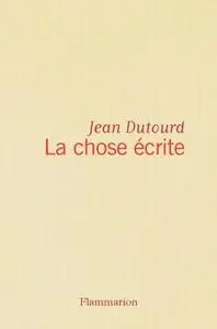 Jean Dutourd, "La chose écrite"