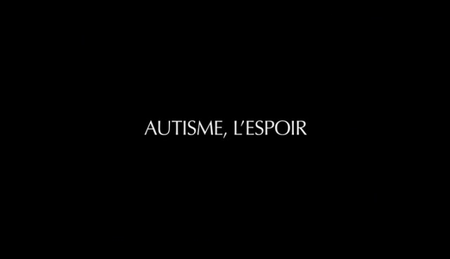 (France 5) Autisme, l'espoir (2011)