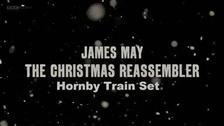 BBC - James May The Christmas Reassembler: Hornby Train Set (2016)