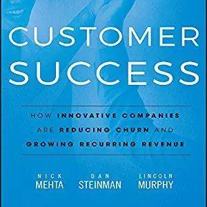 Customer Success: How Innovative Companies Are Reducing Churn and Growing Recurring Revenue (Audiobook)