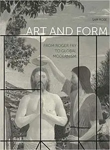 Art and Form: From Roger Fry to Global Modernism