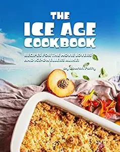 The Ice Age Cookbook: Recipes for The Movie Lovers and Ice-Dwellers Alike!