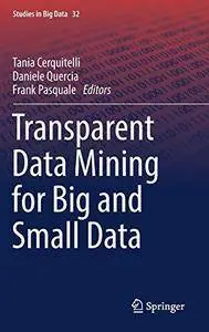 Transparent Data Mining for Big and Small Data